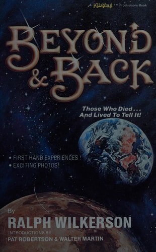 Beyond and Back: Those Who Died and Lived to Tell It!