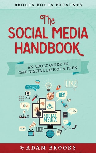 The Social Media Handbook: An Adult Guide to the Digital Life of a Teen (Brooks Books Series) (Volume 2)