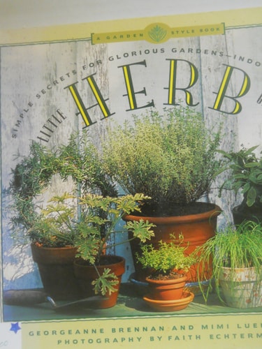 Little Herb Gardens Simple Secrets for Glorious Gardens--indoors and Out