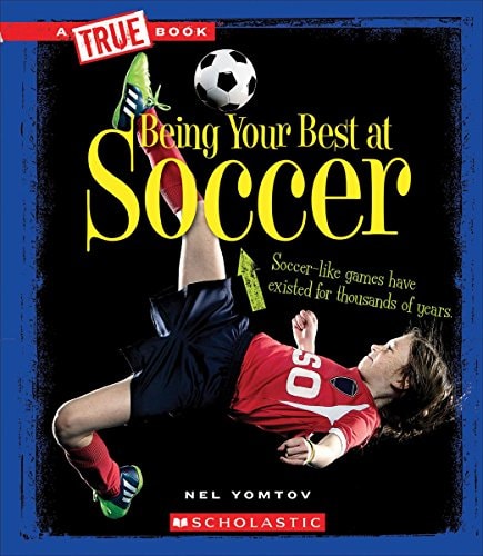 Being Your Best at Soccer (True Book: Sports and Entertainment) (A True Book: Sports and Entertainment)