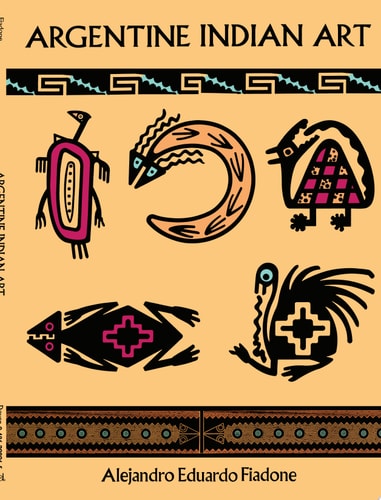 Argentine Indian Art (Dover Pictorial Archive)