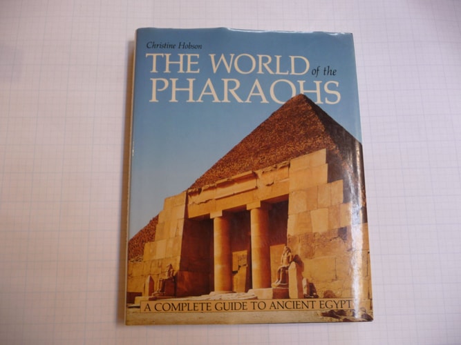 The World of the Pharaohs: A Complete Guide to Ancient Egypt