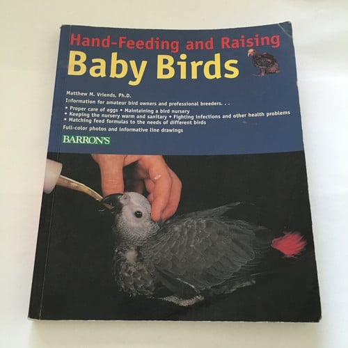 Hand-feeding and Raising Baby Birds Breeding, Hand-feeding, Care, and Management
