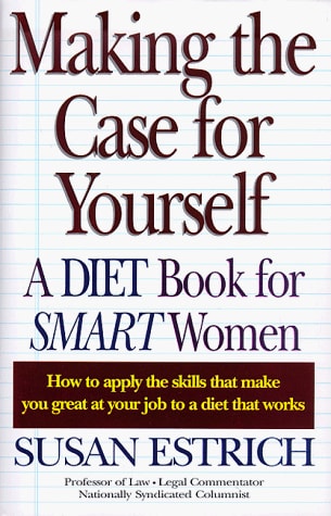 Making the Case for Yourself (A Diet Book for Smart Women)