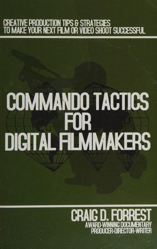 Commando Tactics for Digital Filmmakers