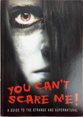 You Can't Scare Me! A Guide to the Strange and Supernatural