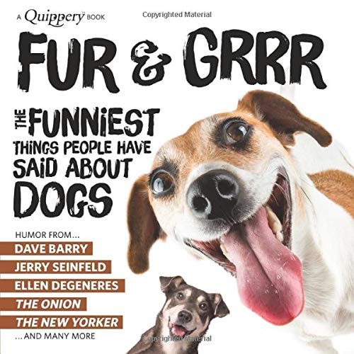 Fur & Grrr: The Funniest Things People Have Said About DOGS (Quippery - The Funniest Things People Have Said)