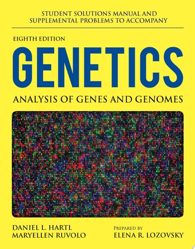 Student Solutions Manual and Supplemental Problems to accompany Genetics: Analysis of Genes and Genomes
