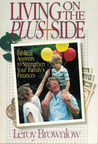 Living On The Plus Side (Biblical Answers to Strengthen Your Family's Finances)