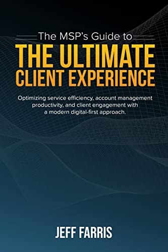 The MSP's Guide to the Ultimate Client Experience: Optimizing service efficiency, account management productivity, and client engagement with a modern digital-first approach.