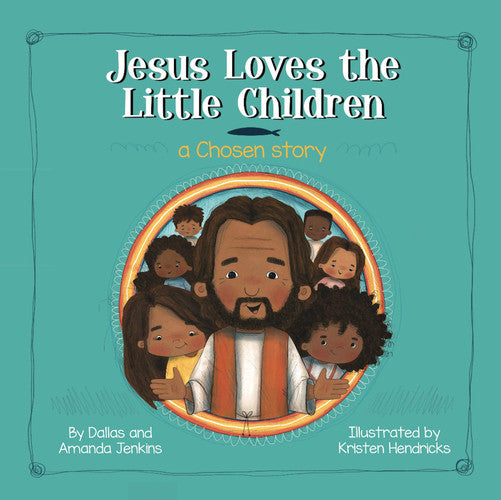 Jesus Loves the Little Children: A Chosen Story [Hardcover] Dallas and Amanda Jenkins and Kristen Hendricks