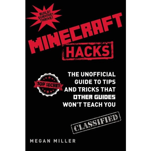 Hacks for Minecrafters The Unofficial Guide to Tips and Tricks That Other Guides Won't Teach You
