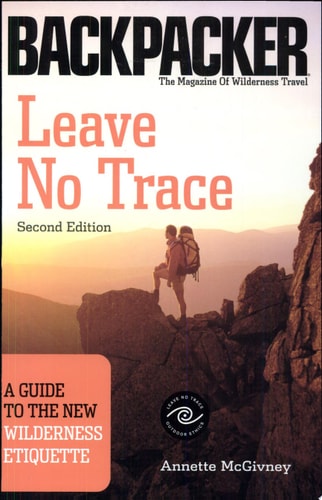 Leave No Trace A Guide to the New Wilderness Ethic