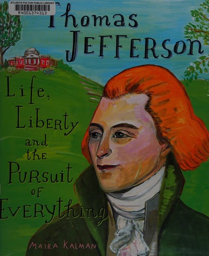 Thomas Jefferson Life, Liberty and the Pursuit of Everything