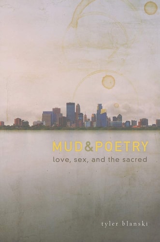Mud and Poetry: Love, Sex, and the Sacred