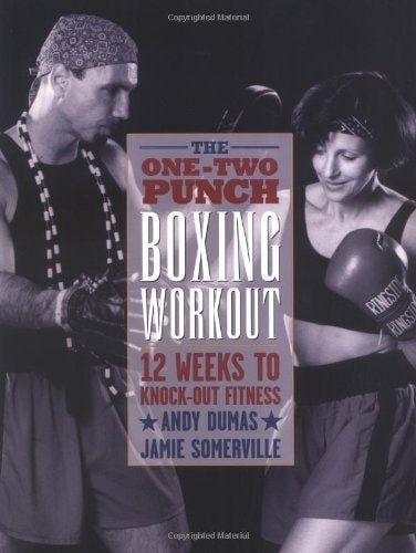 The One-Two Punch Boxing Workout : 12 Weeks to Knock-Out Fitness