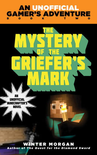 The Mystery of the Griefer's Mark An Unofficial Gamer's Adventure, Book Two
