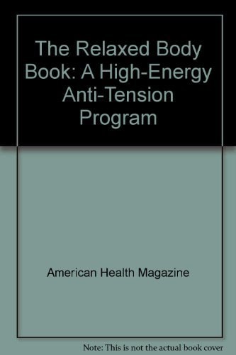 The Relaxed Body Book: A High-Energy Anti-Tension Program