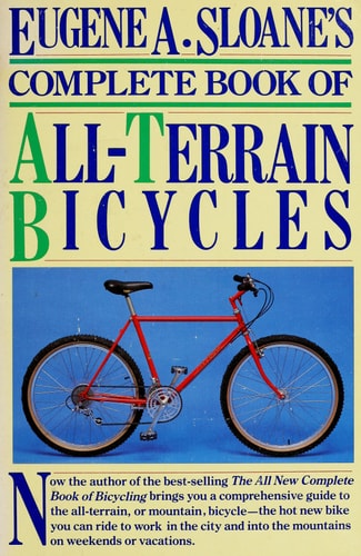 SLOANE'S COMPLETE BOOK OF ALL-TERRAIN BICYCLES: How We Will Live, Work and Buy