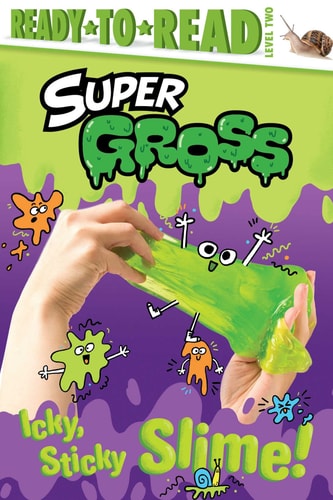 Icky, Sticky Slime!: Ready-to-Read Level 2 (Super Gross)