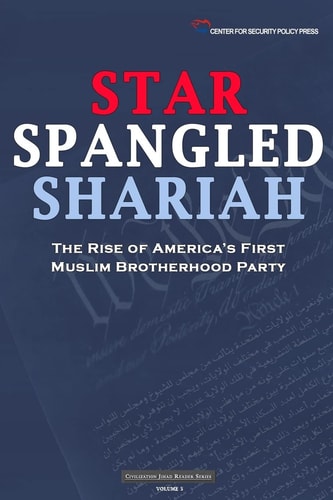 Star Spangled Shariah: The Rise of America's First Muslim Brotherhood Party (Civilization Jihad Reader Series)