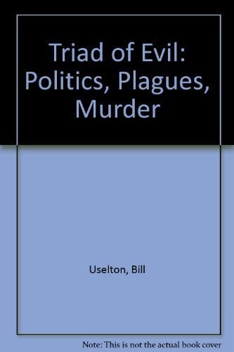 Triad of Evil: Politics, Plagues, Murder