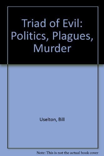 Triad of Evil: Politics, Plagues, Murder