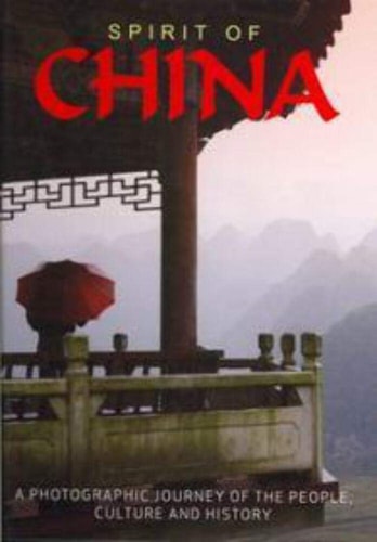 Spirit of China: A Photographic Journey of the People, Culture and History