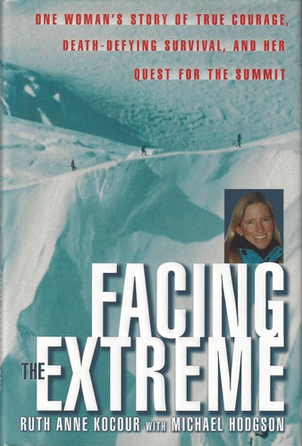 Facing The Extreme: One Woman's Tale of True Courage, Death-Defying Survival and Her Quest For The Summit