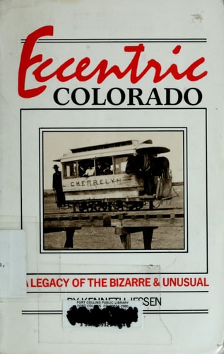 Eccentric Colorado: A Legacy of the Bizarre and the Unusual