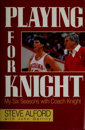 Playing for Knight:  My Six Seasons with Coach Knight