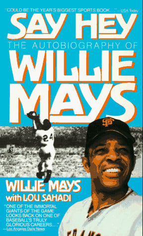 Say Hey: The Autobiography of Willie Mays: Say Hey: The Autobiography of Willie Mays