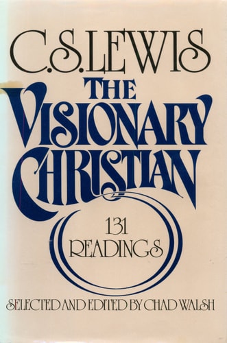 The Visionary Christian: 131 Readings from C.S. Lewis