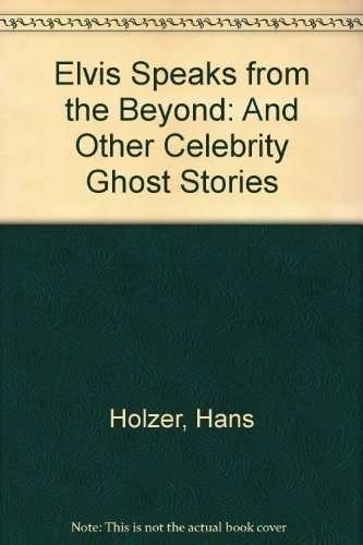 Elvis Speaks from the Beyond and Other Celebrity Ghost Stories