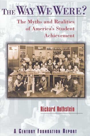 The Way We Were?: The Myths and Realities of America's Student Achievement (Century Foundation/Twentieth Century Fund Report)