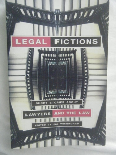 Legal Fictions: Short Stories About Lawyers and the Law