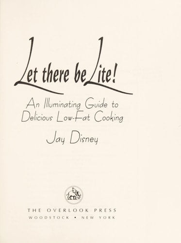 Let There Be Lite: An Illuminating Guide to Delicious Low-Fat Cooking