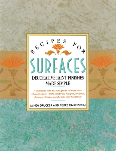 Recipes for Surfaces: Decorative Paint Finishes Made Simple