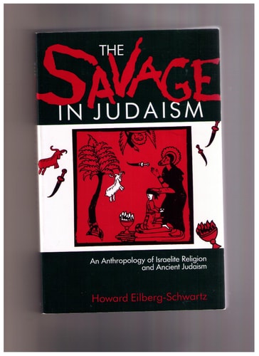 The Savage in Judaism: An Anthropology of Israelite Religion and Ancient Judaism
