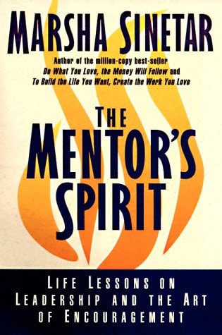 The Mentor's Spirit: Life Lessons on Leadership and the Art of Encouragement