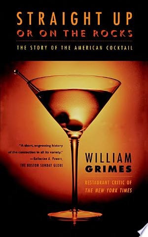 Straight Up or On the Rocks: The Story of the American Cocktail
