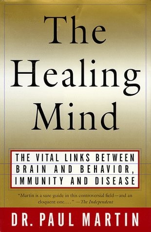 The Healing Mind: The Vital Links Between Brain and Behavior, Immunity and Disease