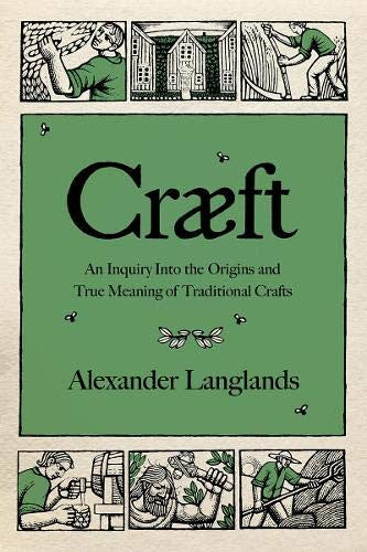 Cræft An Inquiry Into the Origins and True Meaning of Traditional Crafts