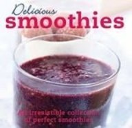 Smoothies: An Irresistible Collection of Perfect Smoothies (Delicious)