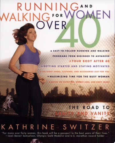 Running and Walking for Women Over 40 : The Road to Sanity and Vanity