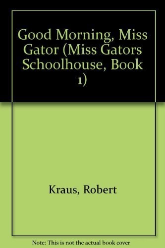 Good Morning, Miss Gator (Miss Gators Schoolhouse, Book 1)