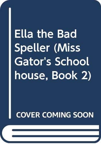 Ella the Bad Speller (Miss Gator's Schoolhouse, Book 2)