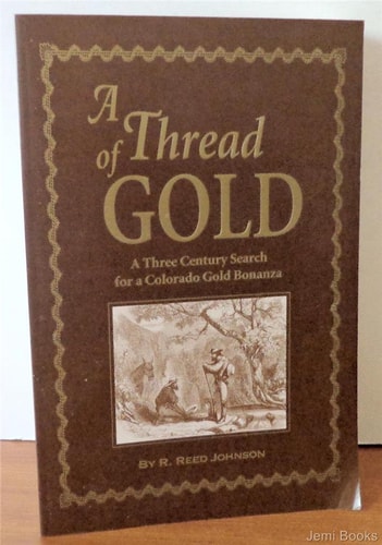 A Thread of Gold: A Three Century Search for a Colorado Gold Bonanza