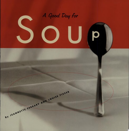Good Day for Soup: Over 200 Recipes for Any Occasion