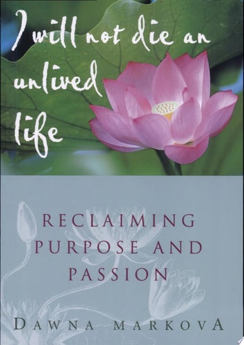 I Will Not Die an Unlived Life: Reclaiming Purpose and Passion